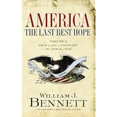 America: The Last Best Hope Vol. 1: From the Age of Discovery to a World at War by Dr. William J. Bennett