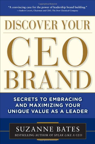 Discover Your CEO Brand: Secrets to Embracing and Maximizing Your Unique Value as a Leader Discover Your CEO Brand: Secrets to Embracing and Maximizing Your Unique Value as a Leader