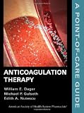 Anticoagulation Therapy: A Point-of-care Guide (Point-of-Care Guide Series)