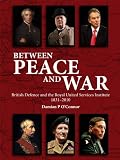 Between Peace and War: British Defence and the Royal United Services Institute, 1831-2010