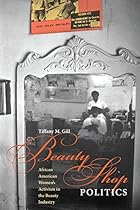 Beauty Shop Politics: African American Women's Activism in the Beauty Industry (Women in American History)
