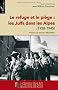 Le refuge et le pi�ge : Les Juifs dans les Alpes : 1938-1945