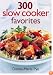 300 Slow Cooker Favorites