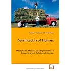 Densification of Biomass: Mechanisms, Models, and Experiments on Briquettingand Pelleting of... by R. Vance Morey and Nalladurai Kaliyan