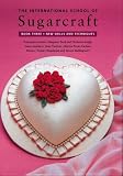 International School of Sugarcraft: New Skills and Techniques (International School of Sugarcrafts), Vol. 3