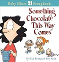 Something Chocolate This Way Comes: A Baby Blues Collection (Baby Blues Scrapbook #21)