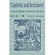 Captivity and Sentiment: Cultural Exchange in American Literature, 1682-1861 (Reencounters with Colonialism: New Perspectives on the Americas)