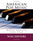 American Pop Music: White Artists 1961-1964 (Volume 6)