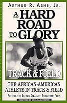 A Hard Road To Glory: A History Of The African American Athlete A Hard Road To Glory: A History Of The African American Athlete