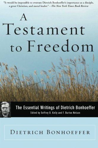A Testament to Freedom: The Essential Writings of Dietrich Bonhoeffer by Dietrich Bonhoeffer (2009-08-11)