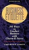 Business Etiquette: 101 Ways to Conduct Business with Charm and Savvy