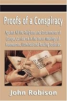 Proofs of a Conspiracy Against All the Religions and Governments of Europe, Carried on in the Secret Meetings of Freemasons, Illuminati and Reading Societies
