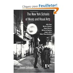The New York Schools of Music and Visual Arts: John Cage, Morton Feldman, Edgard Varese, Willem De Kooning, Jasper Johns, Robert Rauschenberg