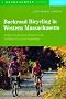 Backroad Bicycling in Western Massachusetts: 30 Rides in the Berkshires, Hampshire County, the Mohawk Trail and the Pioneer Valley (Backcountry Guides)
