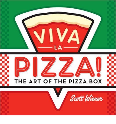 [ VIVA LA PIZZA!: THE ART OF THE PIZZA BOX ] By Wiener, Scott ( Author) 2013 [ Hardcover ]