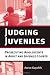 Judging Juveniles: Prosecuting Adolescents in Adult and Juvenile Courts (New Perspectives in Crime, Deviance, and Law)