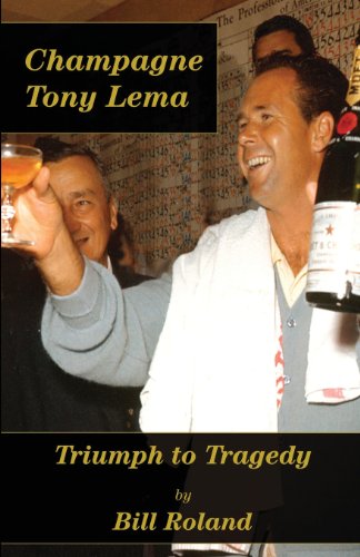 Champagne Tony Lema: Triumph to Tragedy Champagne Tony Lema: Triumph to Tragedy