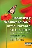 Undertaking sensitive research in the health and social sciences : managing boundaries, emotions and risks