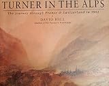 Turner in the Alps : the journey through France & Switzerland in 1802