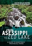 From Asessippi to Zed Lake: A Guide to Manitoba s Provincial Parks