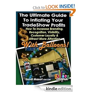 The Ultimate Guide To Inflating Your Tradeshow Profits, How to Increase Branding, Recognition, Visibility, Customer Loyalty & Attract More Attention With ... Ultimate Guide To Inflating Your Profits)