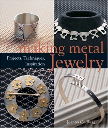 Making Metal Jewelry: Projects, Techniques, Inspiration by Gollberg, Joanna (2006) Paperback