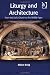 Liturgy and Architecture: From Early Church to the Middle Ages (Liturgy, Worship & Society Series)