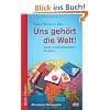 Uns geh�rt die Welt!: Macht und Machenschaften der Multis