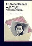 Ah, sweet dancer : W. B. Yeats, Margot Ruddock: a correspondence