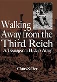 Walking Away from the Third Reich: A Teenager in Hitler's Army (Hellgate Memories World War II)
