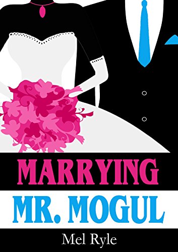 Marrying Mr. Mogul: A CEO Billionaire Contemporary Romance
