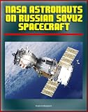 NASA Astronauts on Soyuz: Experience and Lessons for the Future - Working with the Russians from the Apollo-Soyuz Test Project to the Mir Space Station and the International Space Station (ISS)