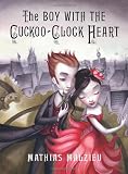 Cover of The Boy with the Cuckoo-Clock Heart by Mathias Malzieu 0701183691