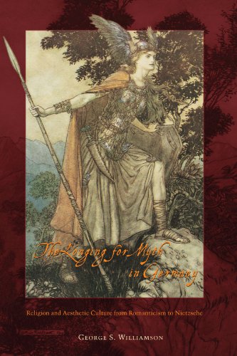 The Longing for Myth in Germany: Religion and Aesthetic Culture from Romanticism to Nietzsche