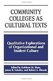 Community Colleges As Cultural Texts: Qualitative Explorations of Organizational and Student Culture (Suny Series, Frontiers in Education)