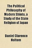 The Political Philosophy of Modern Shinto, a Study of the State Religion of Japan
