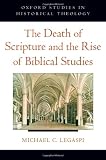 The Death of Scripture and the Rise of Biblical Studies (Oxford Studies in Historical Theology)