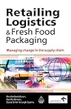 Retailing logistics & fresh food packaging : managing change in the supply chain