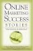 Online Marketing Success Stories: Insider Secrets, from the Experts Who Are Making Millions on the Internet Today by Rene V. Richards