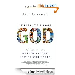It's Really All About God: How Islam, Atheism, and Judaism Made Me a Better Christian