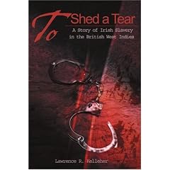 To Shed a Tear: A Story of Irish Slavery in the British West Indies