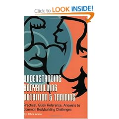 Understanding Body Building Nutrition & Training: Practical, Quick Reference, Answers to Common Bodybuilding Challenges