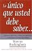 Lo Unico Que Usted Debe Saber