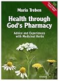 Health Through God`s Pharmacy:  Advice and Experiences With Medicinal Herbs