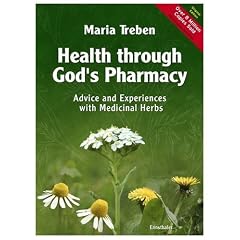 Health Through God's Pharmacy: Advice and Experiences with Medicinal Herbs
