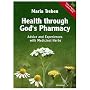 Health Through God's Pharmacy: Advice and Experiences with Medicinal Herbs