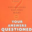Your Answers Questioned: Explorations for Open Minds