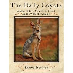 The Daily Coyote: A Story of Love, Survival, and Trust in the Wilds of Wyoming