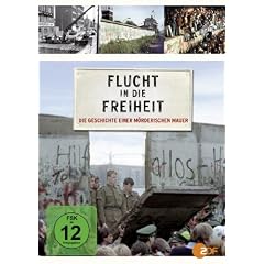 Flucht in die Freiheit - Die Geschichte einer m�rderischen Mauer