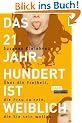 Das 21. Jahrhundert ist weiblich: �ber die Freiheit, die Frau zu sein, die Sie sein wollen